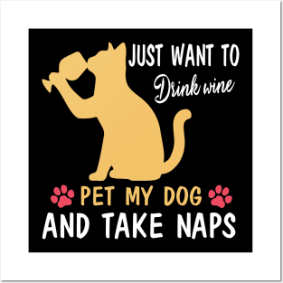 Just Want To Drink Wine Pet My Dog And Take Naps Happy Dog Mother Father Wine Drinker Posters and Art